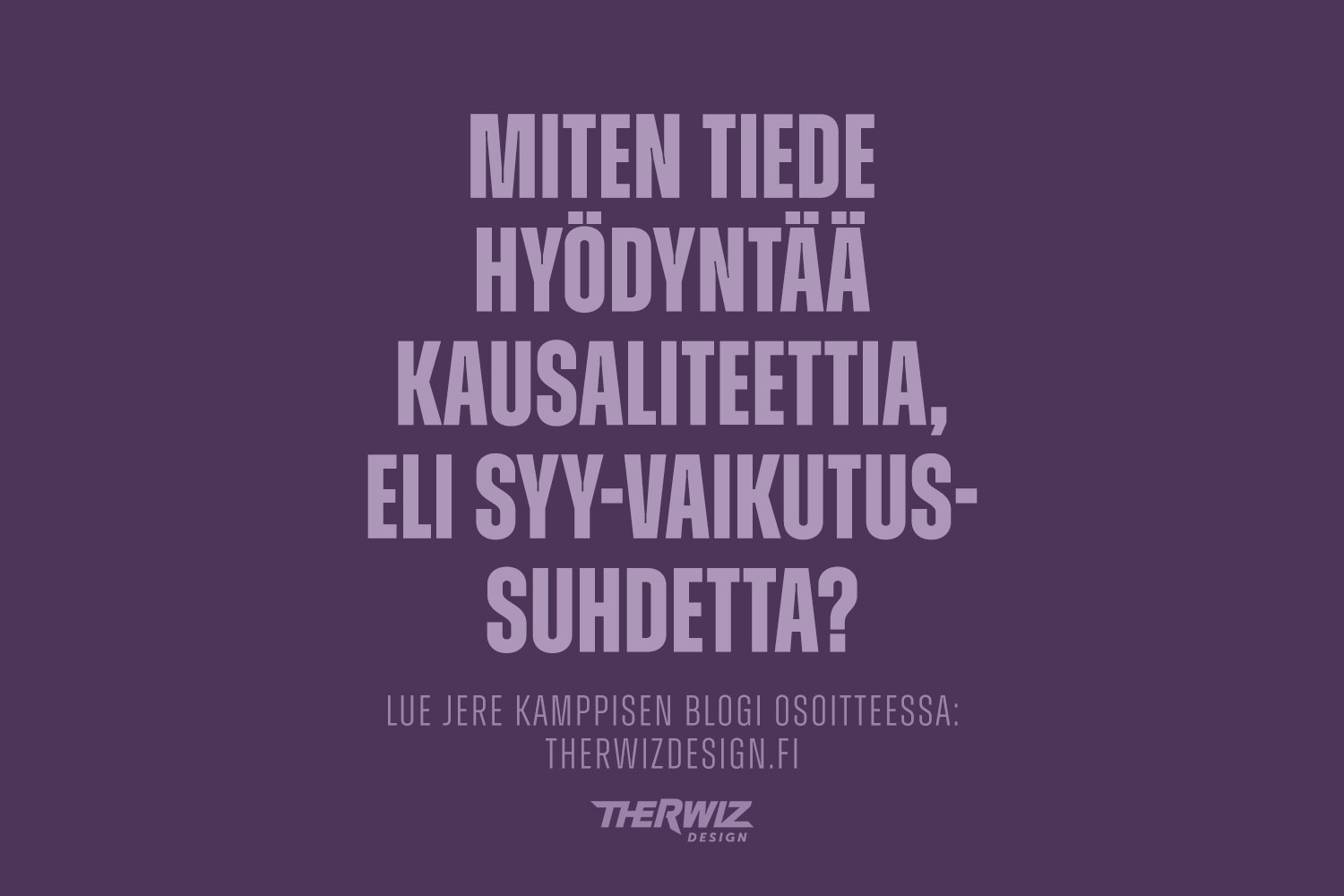 Miten tiede hyödyntää kausaliteettia eli syy-vaikutussuhdetta?