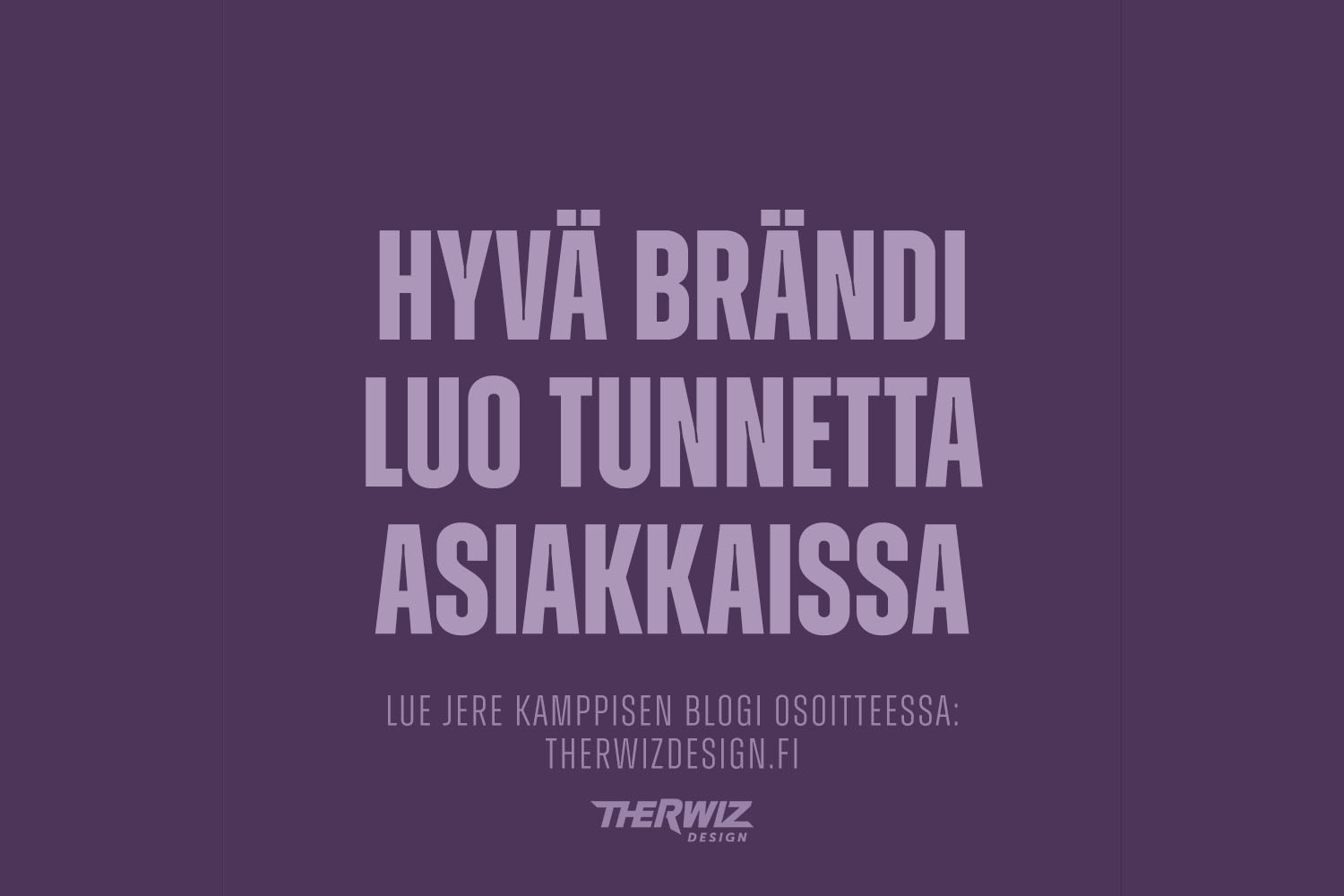 Miksi brändäys on tärkeää? Therwiz Design Jere Kamppinen blogi